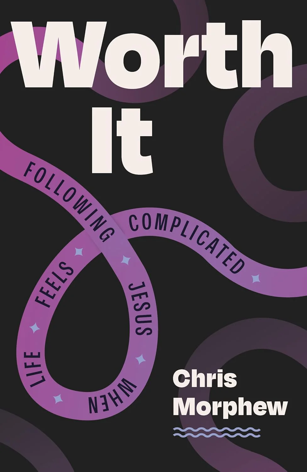 Worth It: Following Jesus When Life Feels Complicated